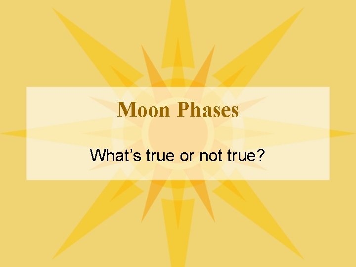 Moon Phases What’s true or not true? 