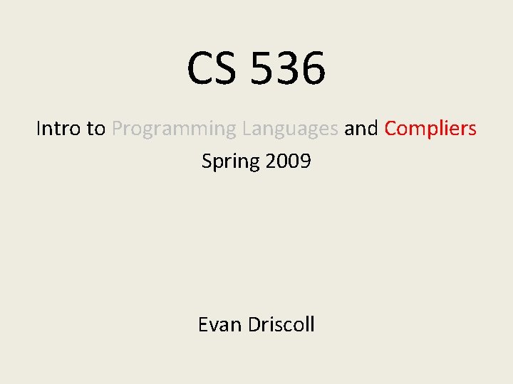 CS 536 Intro to Programming Languages and Compliers Spring 2009 Evan Driscoll 