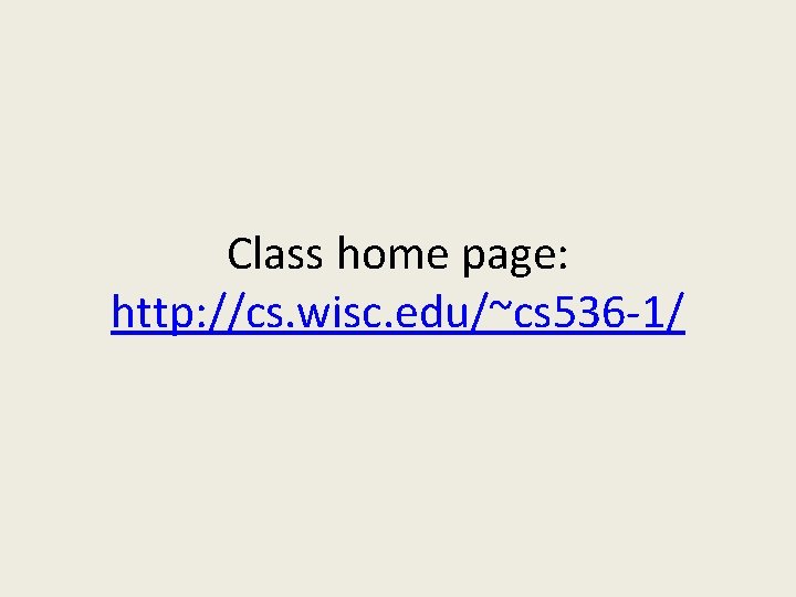 Class home page: http: //cs. wisc. edu/~cs 536 -1/ 