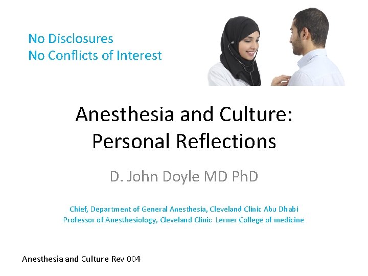 No Disclosures No Conflicts of Interest Anesthesia and Culture: Personal Reflections D. John Doyle