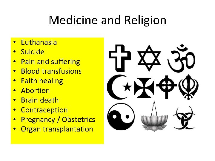 Medicine and Religion • • • Euthanasia Suicide Pain and suffering Blood transfusions Faith