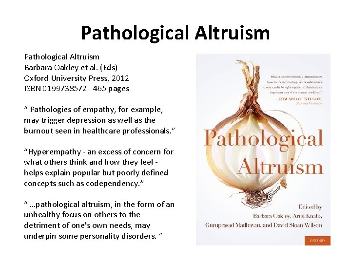 Pathological Altruism Barbara Oakley et al. (Eds) Oxford University Press, 2012 ISBN 0199738572 465