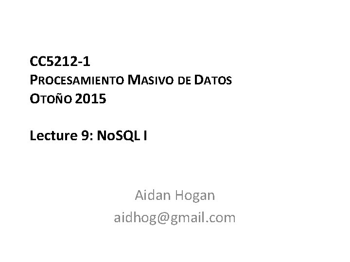 CC 5212 -1 PROCESAMIENTO MASIVO DE DATOS OTOÑO 2015 Lecture 9: No. SQL I