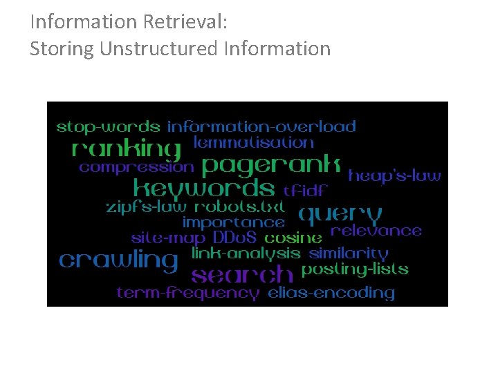 Information Retrieval: Storing Unstructured Information 