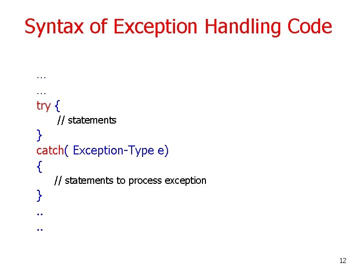 Syntax of Exception Handling Code … … try { // statements } catch( Exception-Type