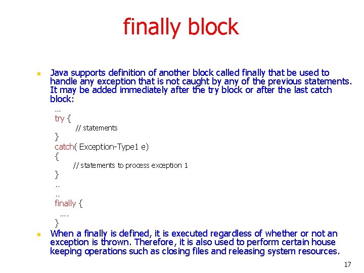 finally block n Java supports definition of another block called finally that be used