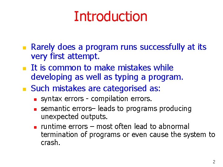 Introduction n Rarely does a program runs successfully at its very first attempt. It