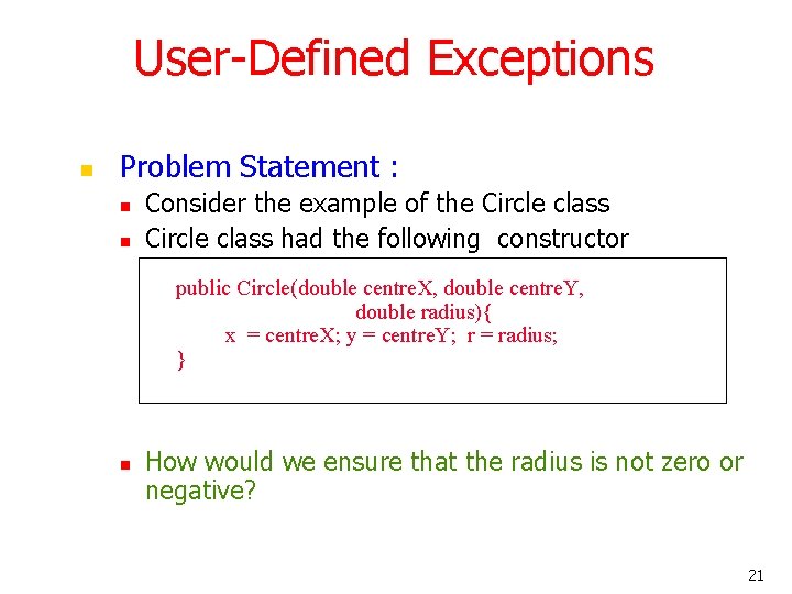 User-Defined Exceptions n Problem Statement : n n Consider the example of the Circle