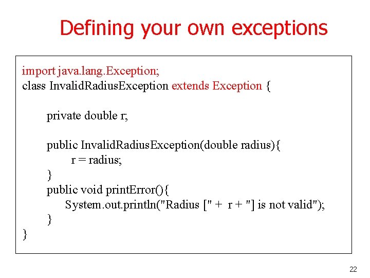 Defining your own exceptions import java. lang. Exception; class Invalid. Radius. Exception extends Exception