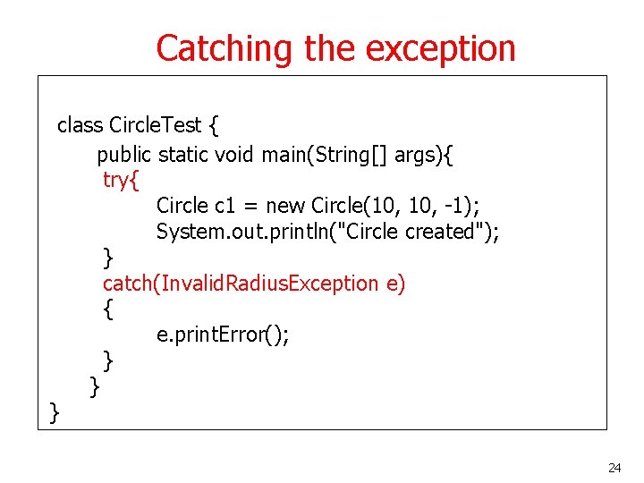 Catching the exception class Circle. Test { public static void main(String[] args){ try{ Circle