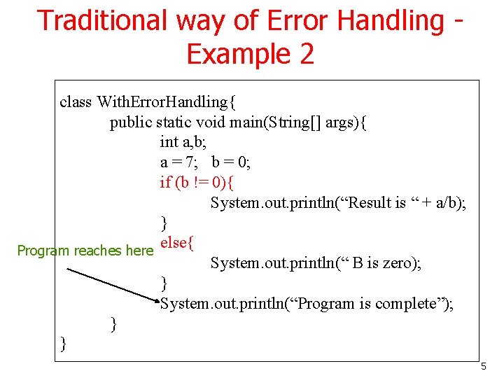 Traditional way of Error Handling Example 2 class With. Error. Handling{ public static void