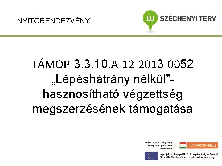 NYITÓRENDEZVÉNY TÁMOP-3. 3. 10. A-12 -2013 -0052 „Lépéshátrány nélkül”hasznosítható végzettség megszerzésének támogatása 