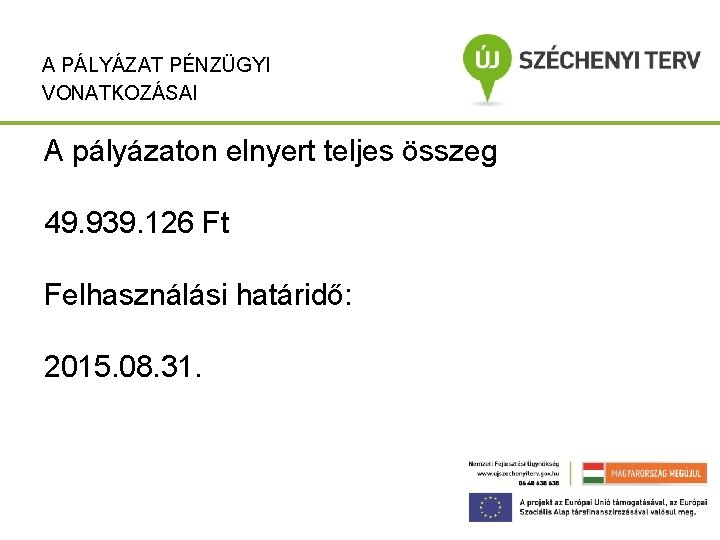 A PÁLYÁZAT PÉNZÜGYI VONATKOZÁSAI A pályázaton elnyert teljes összeg 49. 939. 126 Ft Felhasználási