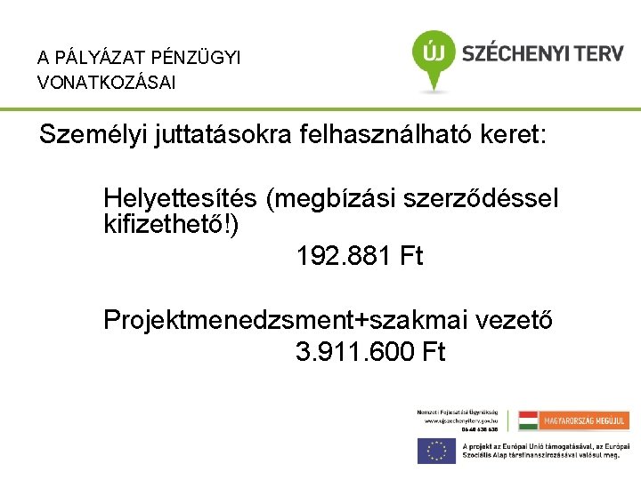 A PÁLYÁZAT PÉNZÜGYI VONATKOZÁSAI Személyi juttatásokra felhasználható keret: Helyettesítés (megbízási szerződéssel kifizethető!) 192. 881