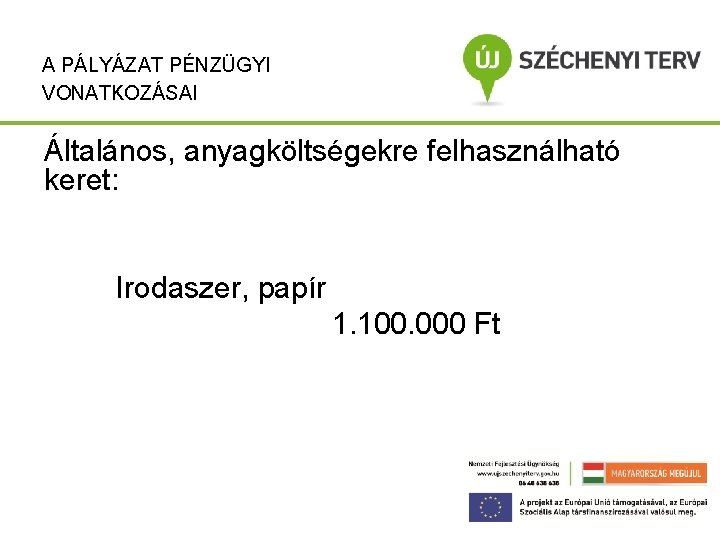 A PÁLYÁZAT PÉNZÜGYI VONATKOZÁSAI Általános, anyagköltségekre felhasználható keret: Irodaszer, papír 1. 100. 000 Ft