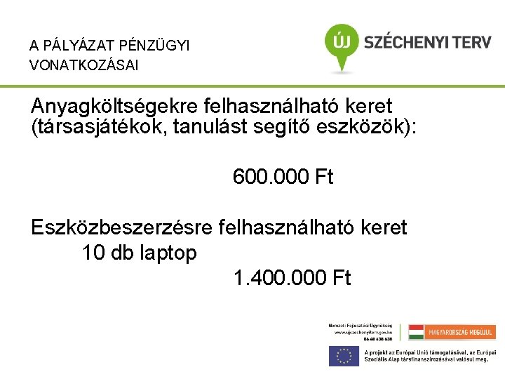 A PÁLYÁZAT PÉNZÜGYI VONATKOZÁSAI Anyagköltségekre felhasználható keret (társasjátékok, tanulást segítő eszközök): 600. 000 Ft