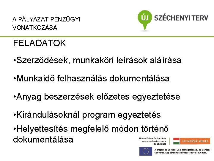 A PÁLYÁZAT PÉNZÜGYI VONATKOZÁSAI FELADATOK • Szerződések, munkaköri leírások aláírása • Munkaidő felhasználás dokumentálása