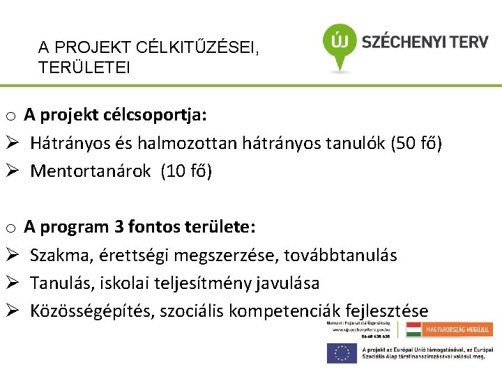 A PROJEKT CÉLKITŰZÉSEI, TERÜLETEI o A projekt célcsoportja: Ø Hátrányos és halmozottan hátrányos tanulók