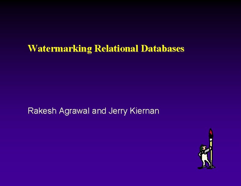 Watermarking Relational Databases Rakesh Agrawal and Jerry Kiernan 