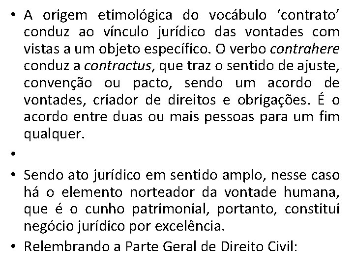 • A origem etimológica do vocábulo ‘contrato’ conduz ao vínculo jurídico das vontades • A origem etimológica do vocábulo ‘contrato’ conduz ao vínculo jurídico das vontades