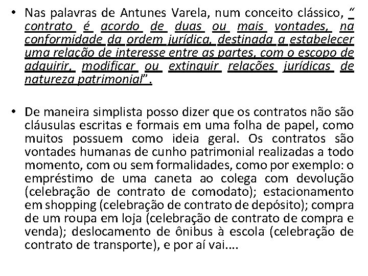 • Nas palavras de Antunes Varela, num conceito clássico, “ contrato é acordo • Nas palavras de Antunes Varela, num conceito clássico, “ contrato é acordo