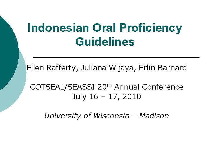 Indonesian Oral Proficiency Guidelines Ellen Rafferty, Juliana Wijaya, Erlin Barnard COTSEAL/SEASSI 20 th Annual