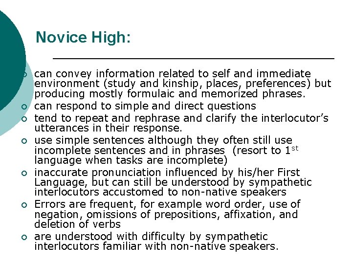 Novice High: ¡ ¡ ¡ ¡ can convey information related to self and immediate