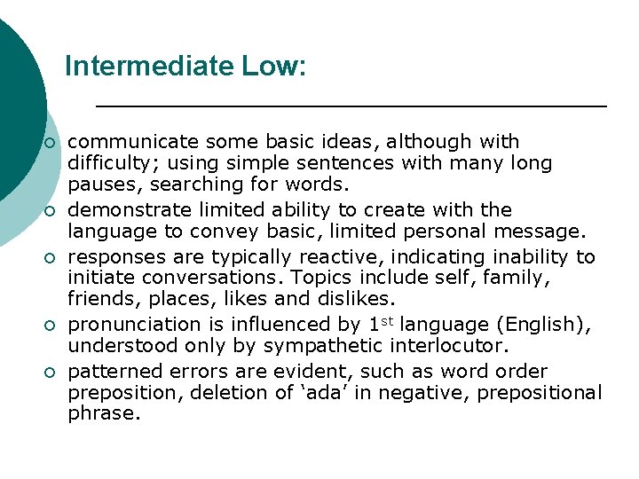 Intermediate Low: ¡ ¡ ¡ communicate some basic ideas, although with difficulty; using simple