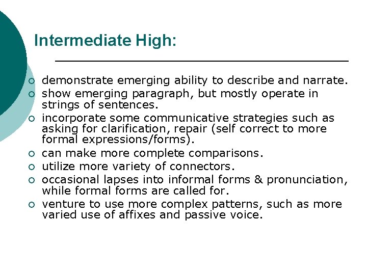 Intermediate High: ¡ ¡ ¡ ¡ demonstrate emerging ability to describe and narrate. show