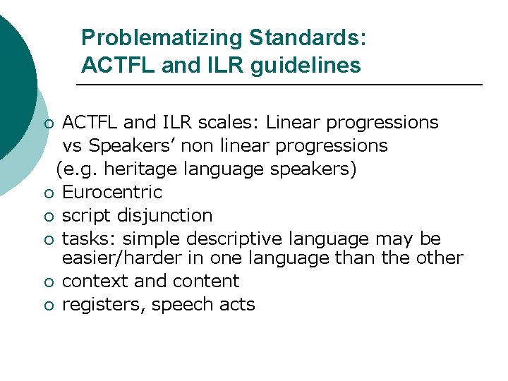 Problematizing Standards: ACTFL and ILR guidelines ACTFL and ILR scales: Linear progressions vs Speakers’