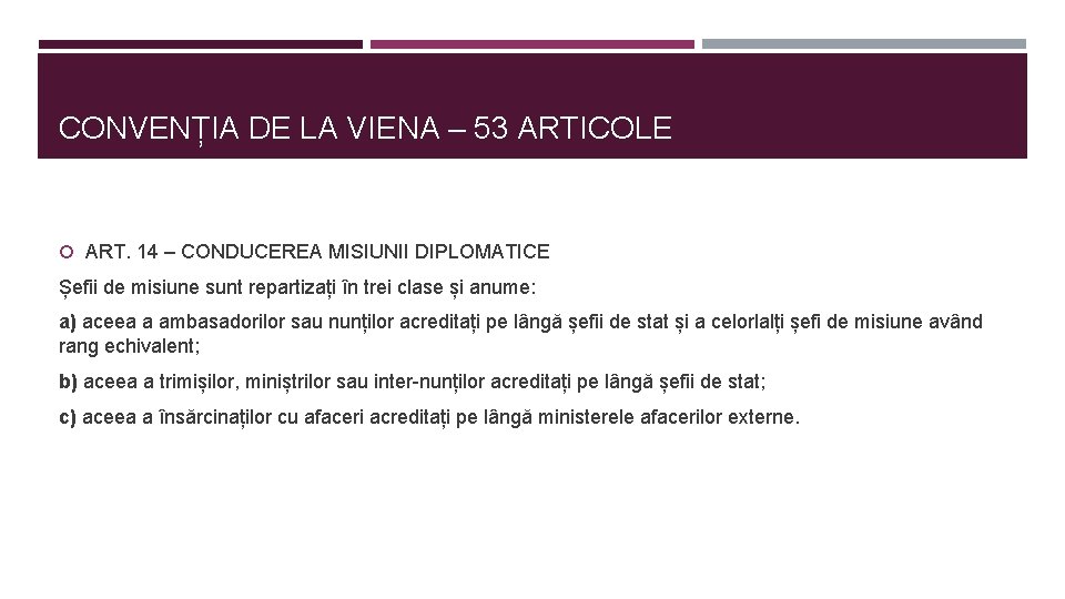 CONVENȚIA DE LA VIENA – 53 ARTICOLE ART. 14 – CONDUCEREA MISIUNII DIPLOMATICE Șefii