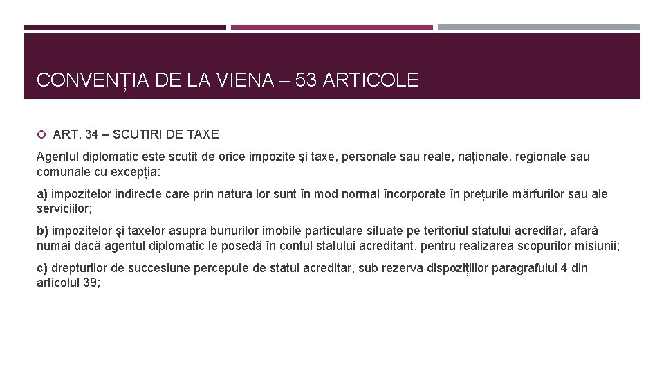 CONVENȚIA DE LA VIENA – 53 ARTICOLE ART. 34 – SCUTIRI DE TAXE Agentul