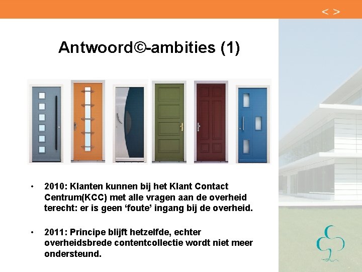 Antwoord©-ambities (1) • 2010: Klanten kunnen bij het Klant Contact Centrum(KCC) met alle vragen