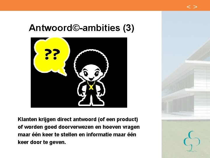 Antwoord©-ambities (3) Klanten krijgen direct antwoord (of een product) of worden goed doorverwezen en