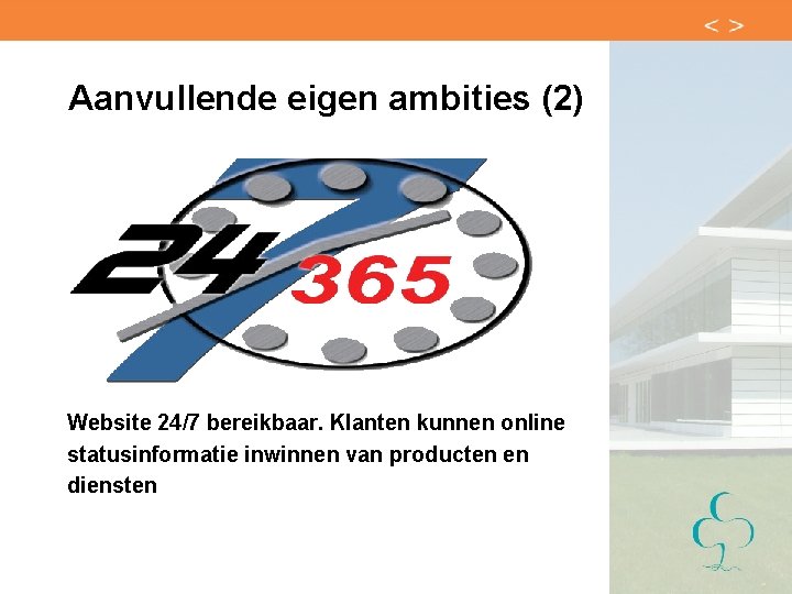 Aanvullende eigen ambities (2) Website 24/7 bereikbaar. Klanten kunnen online statusinformatie inwinnen van producten