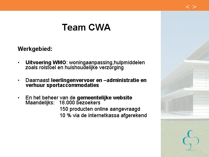 Team CWA Werkgebied: • Uitvoering WMO: woningaanpassing, hulpmiddelen zoals rolstoel en huishoudelijke verzorging •