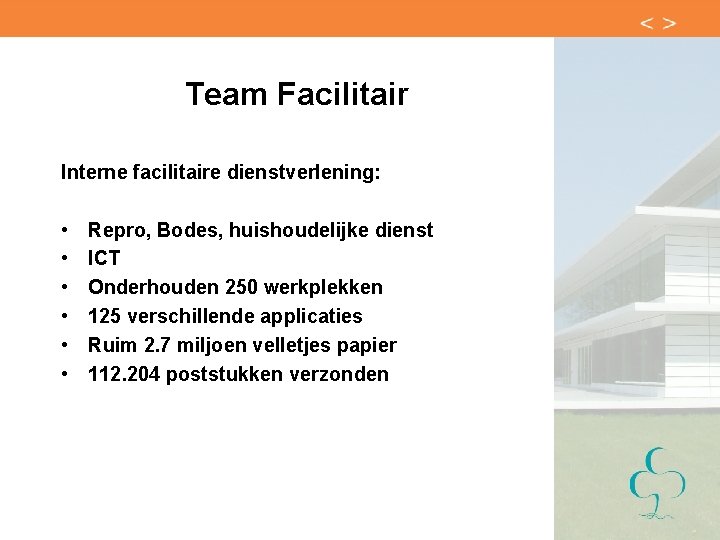 Team Facilitair Interne facilitaire dienstverlening: • • • Repro, Bodes, huishoudelijke dienst ICT Onderhouden