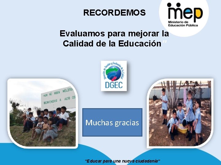 RECORDEMOS Evaluamos para mejorar la Calidad de la Educación” Muchas gracias “Educar para una RECORDEMOS Evaluamos para mejorar la Calidad de la Educación” Muchas gracias “Educar para una
