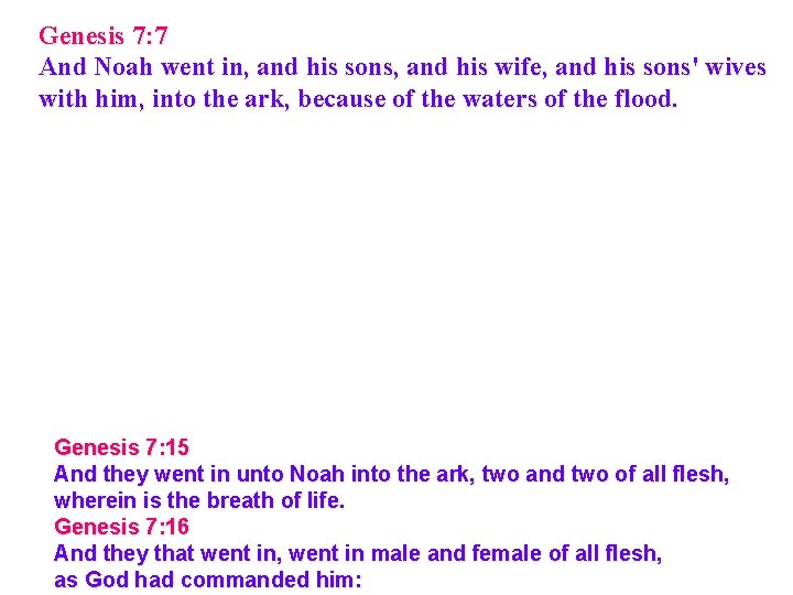 Genesis 7: 7 And Noah went in, and his sons, and his wife, and