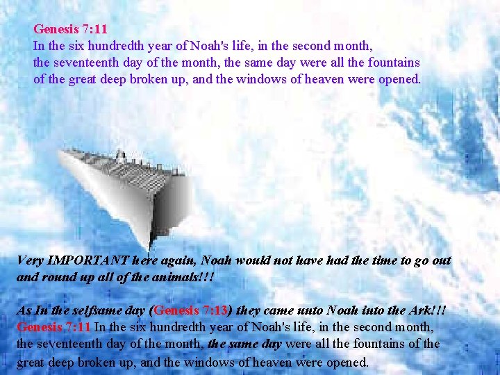 Genesis 7: 11 In the six hundredth year of Noah's life, in the second