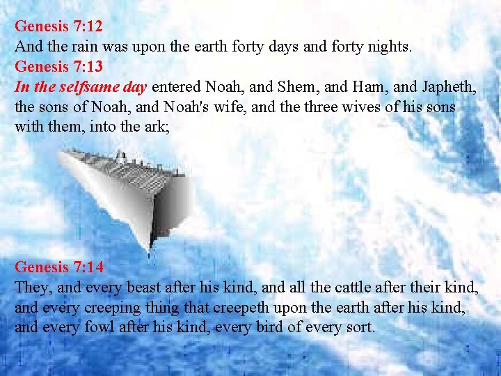 Genesis 7: 12 And the rain was upon the earth forty days and forty