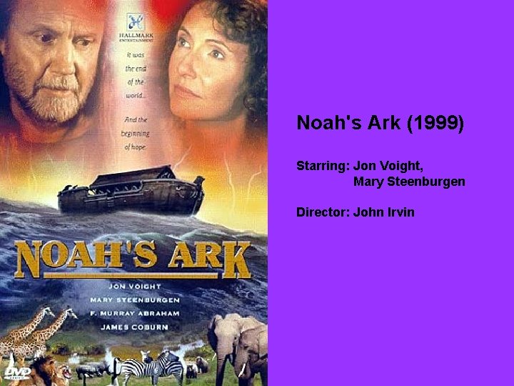 Noah's Ark (1999) Starring: Jon Voight, Mary Steenburgen Director: John Irvin 