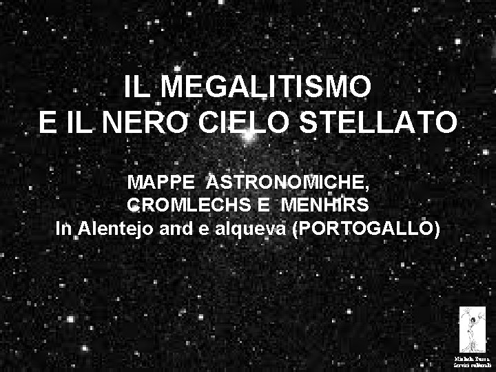 IL MEGALITISMO E IL NERO CIELO STELLATO MAPPE ASTRONOMICHE, CROMLECHS E MENHIRS In Alentejo