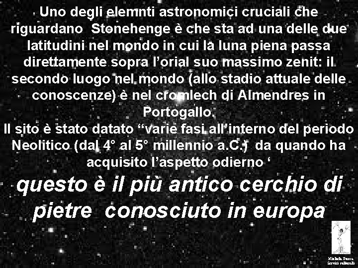 Uno degli elemnti astronomici cruciali che riguardano Stonehenge è che sta ad una delle