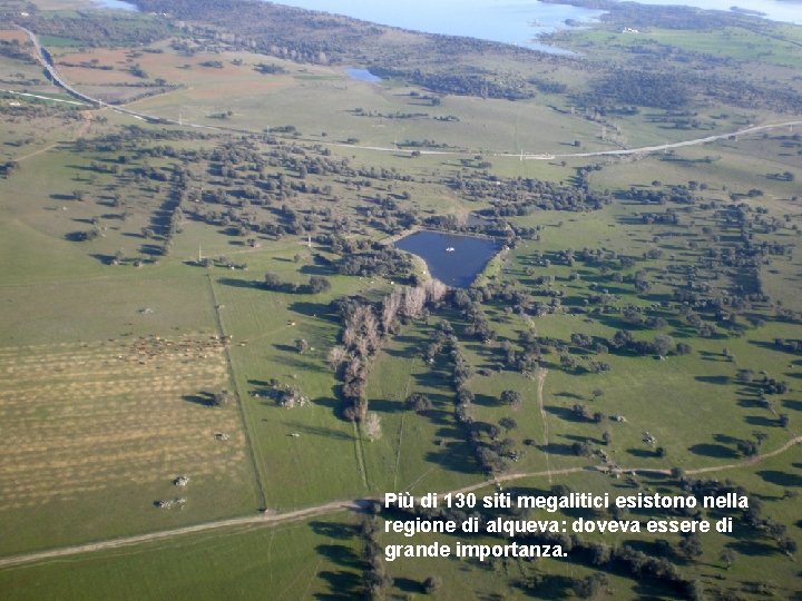 Più di 130 siti megalitici esistono nella regione di alqueva: doveva essere di grande