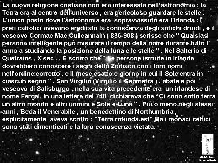 La nuova religione cristiana non era interessata nell’astronomia : la Terra era al centro