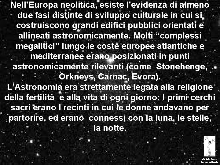 Nell’Europa neolitica, esiste l’evidenza di almeno due fasi distinte di sviluppo culturale in cui