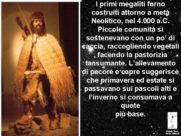 I primi megaliti furno costruiti attorno a metà Neolitico, nel 4. 000 a. C.