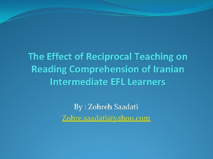 The Effect of Reciprocal Teaching on Reading Comprehension of Iranian Intermediate EFL Learners By