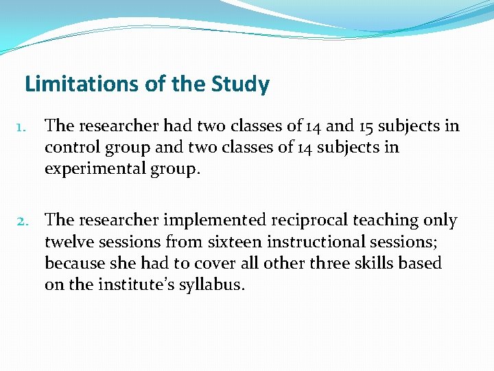 Limitations of the Study 1. The researcher had two classes of 14 and 15